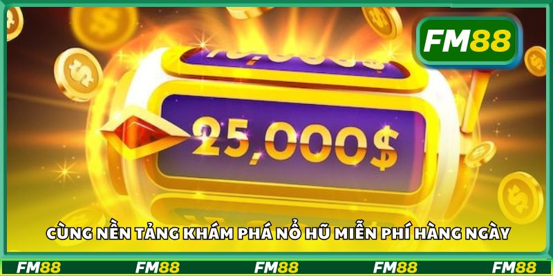 Cùng nền tảng khám phá nổ hũ miễn phí hàng ngày