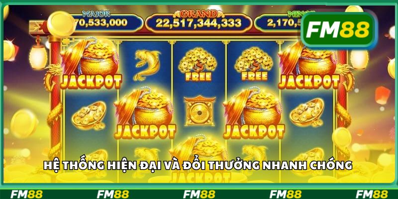 Hệ thống hiện đại và đổi thưởng nhanh chóng