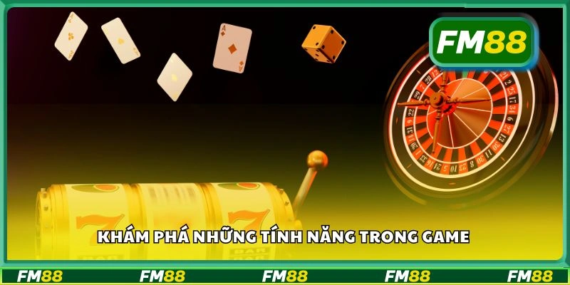 Khám phá những tính năng trong game