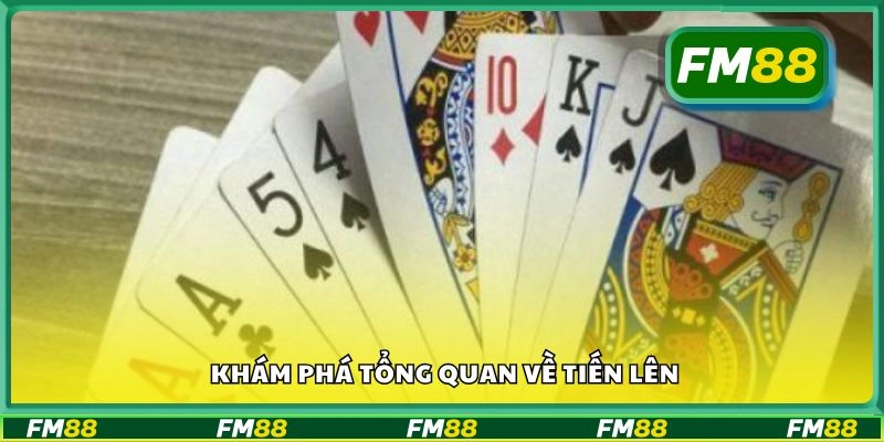 Khám phá tổng quan về tiến lên