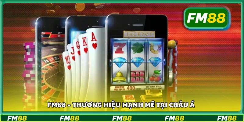 FM88 – Thương hiệu mạnh mẽ tại châu Á