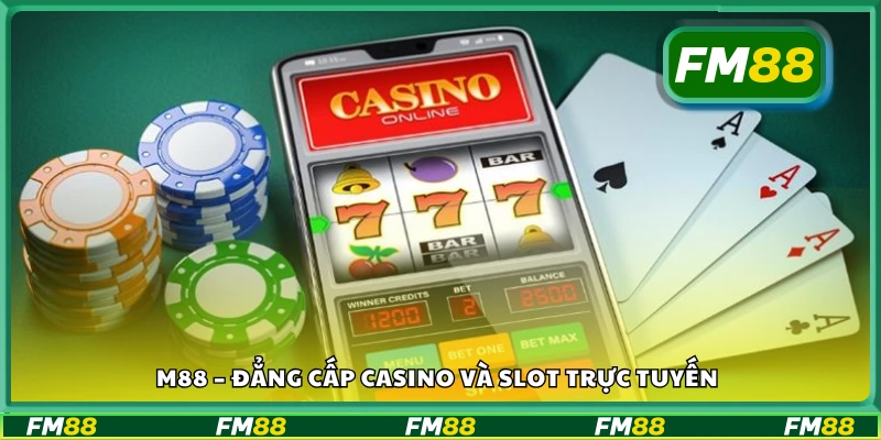 M88 – Đẳng cấp casino và slot trực tuyến