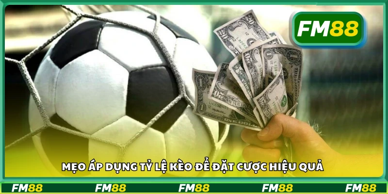 Tips áp dụng tỷ lệ kèo để đặt cược hiệu quả