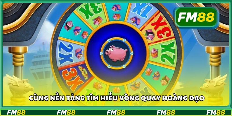 Cùng nền tảng tìm hiểu vòng quay hoàng đạo