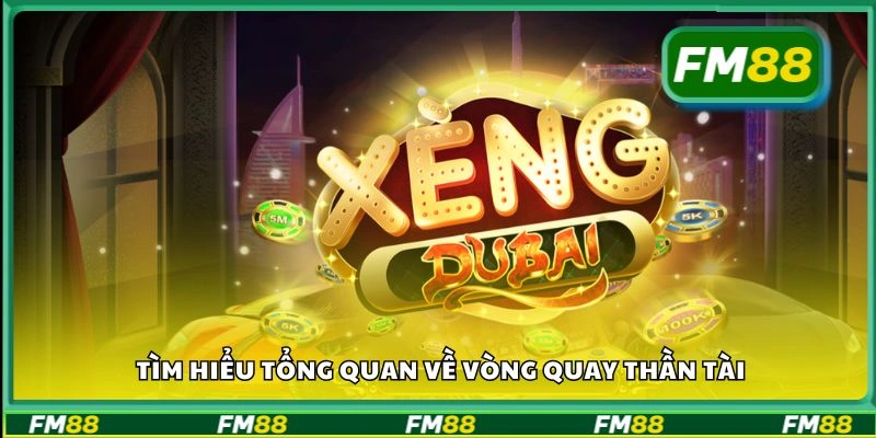 Tìm hiểu tổng quan về Vòng Quay Thần Tài