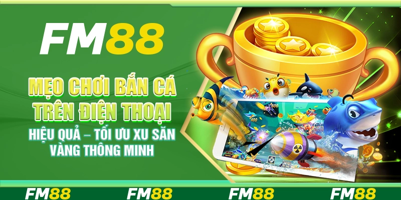 Mẹo chơi bắn cá trên điện thoại hiệu quả – Tối ưu xu săn vàng thông minh