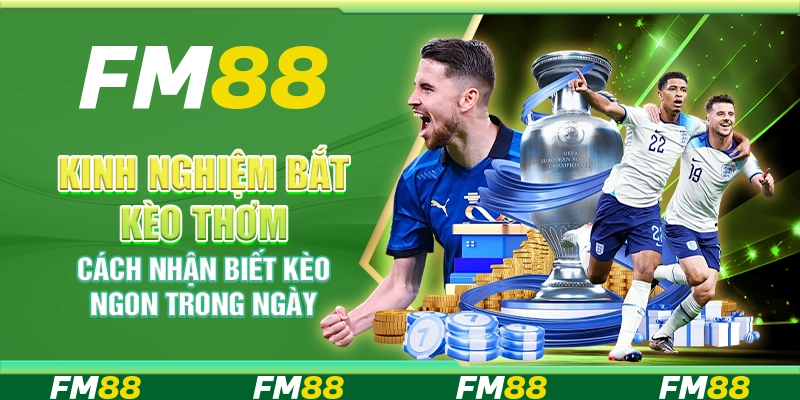 Kinh nghiệm bắt kèo thơm – cách nhận biết kèo ngon trong ngày