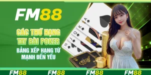 Các thứ hạng tay bài poker – Bảng xếp hạng từ mạnh đến yếu