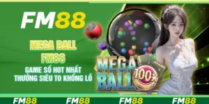 Mega Ball FM88 – Game số hot nhất thưởng siêu to khổng lồ