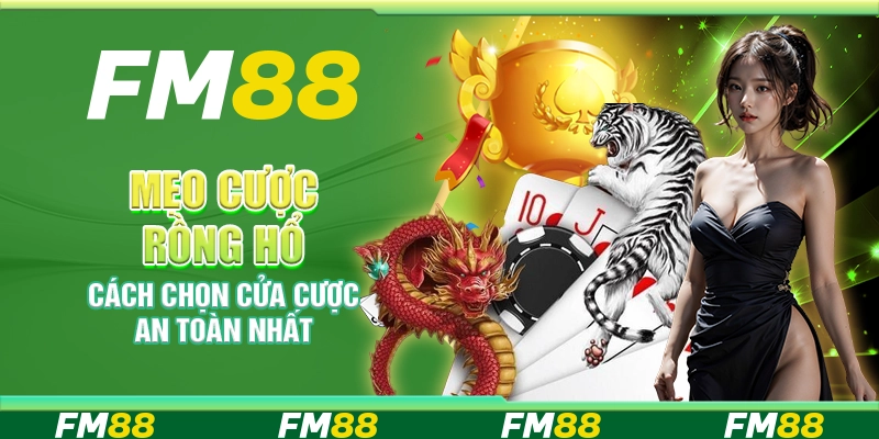 Mẹo cược Rồng Hổ – cách chọn cửa cược an toàn nhất