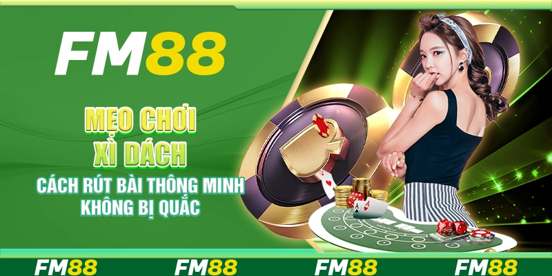 Mẹo chơi xì dách – cách rút bài thông minh không bị quắc