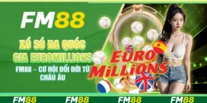 Xổ số đa quốc gia EuroMillions FM88 – Cơ hội đổi đời từ châu Âu