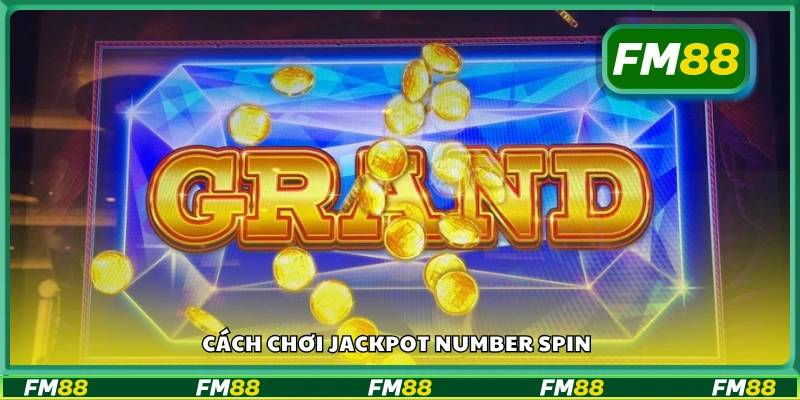 Hướng dẫn cách chơi Jackpot Number Spin cơ bản