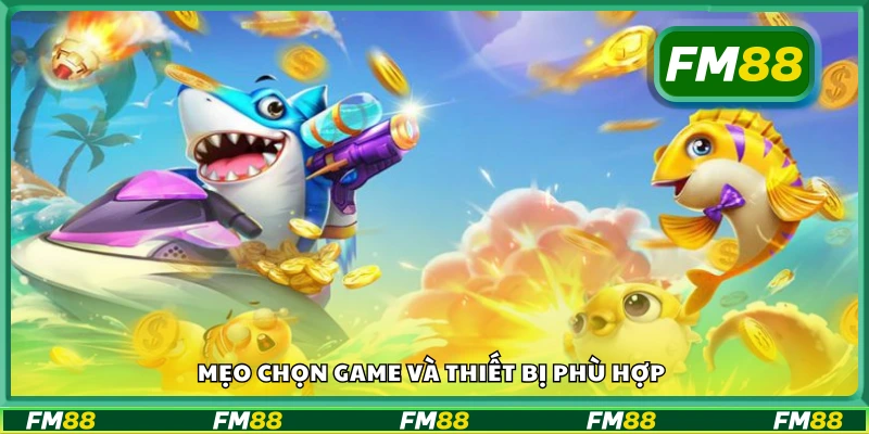 Kinh nghiệm chọn thiết bị và game tương thích