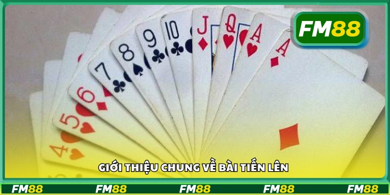 Tổng quan luật chơi và cách đánh bài Tiến Lên