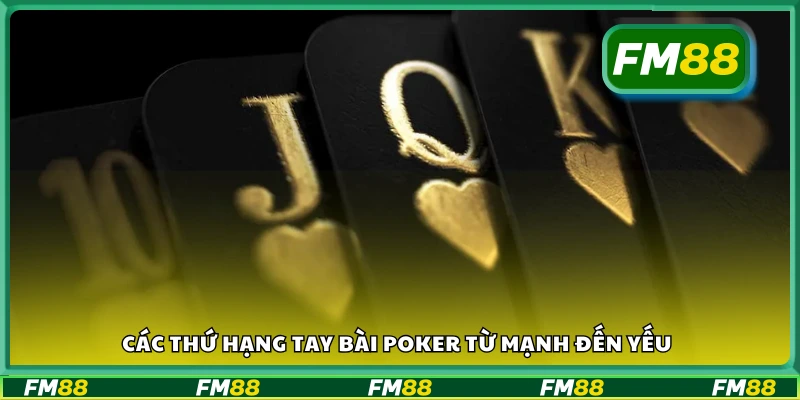 Bảng xếp hạng các tay bài Poker theo thứ tự từ cao xuống thấp