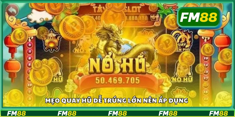 Một số mẹo quay hũ dễ trúng lớn nên áp dụng